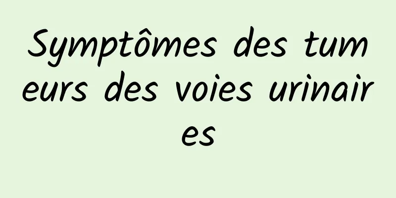 Symptômes des tumeurs des voies urinaires