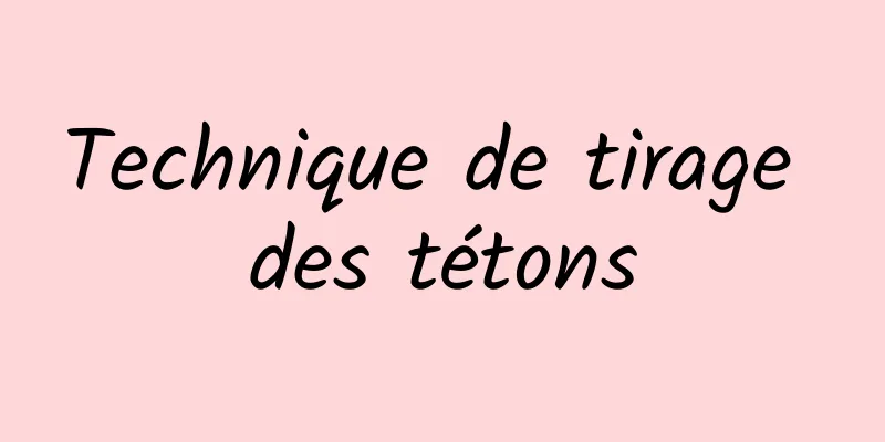Technique de tirage des tétons