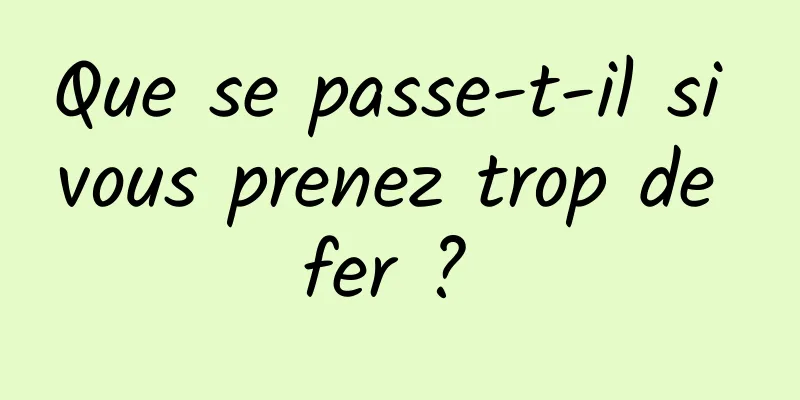 Que se passe-t-il si vous prenez trop de fer ? 