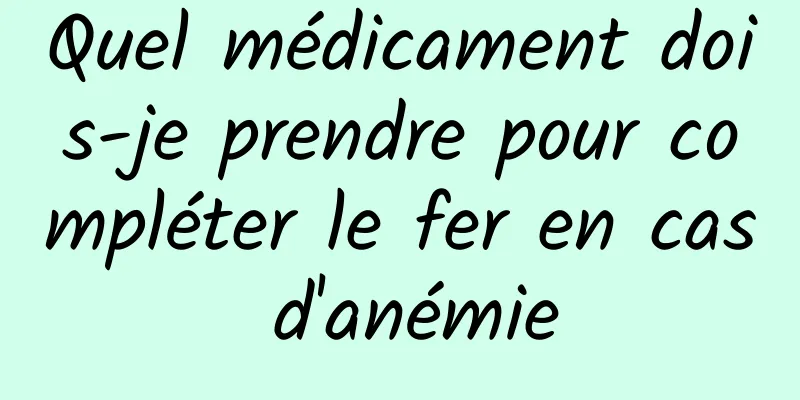 Quel médicament dois-je prendre pour compléter le fer en cas d'anémie