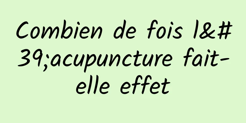 Combien de fois l'acupuncture fait-elle effet