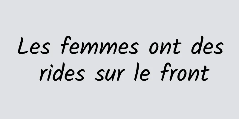 Les femmes ont des rides sur le front