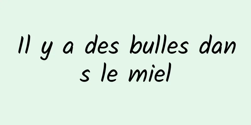 Il y a des bulles dans le miel