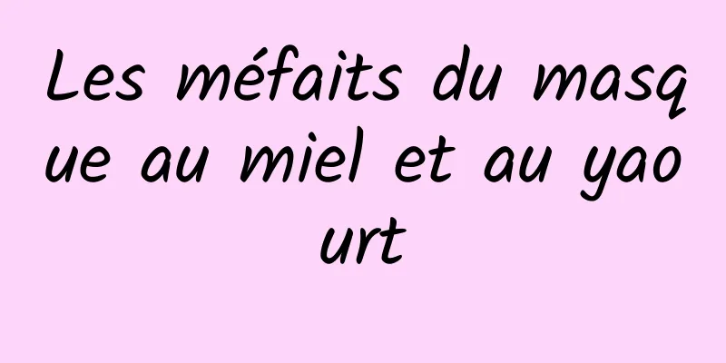 Les méfaits du masque au miel et au yaourt