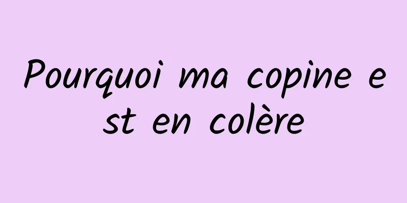 Pourquoi ma copine est en colère