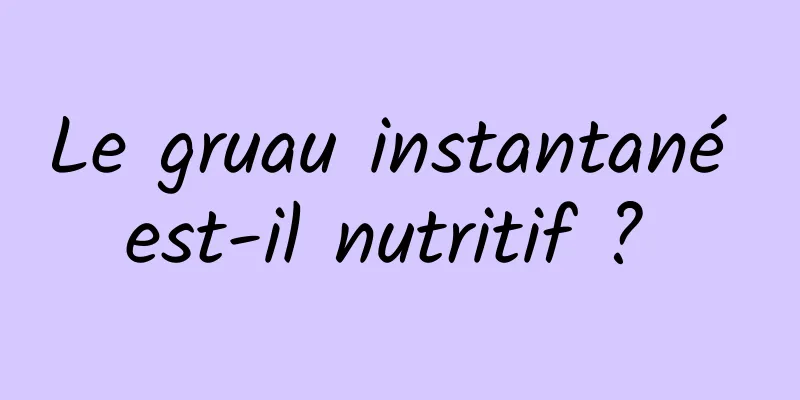 Le gruau instantané est-il nutritif ? 