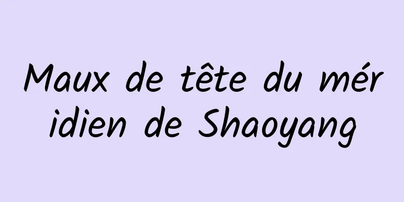 Maux de tête du méridien de Shaoyang