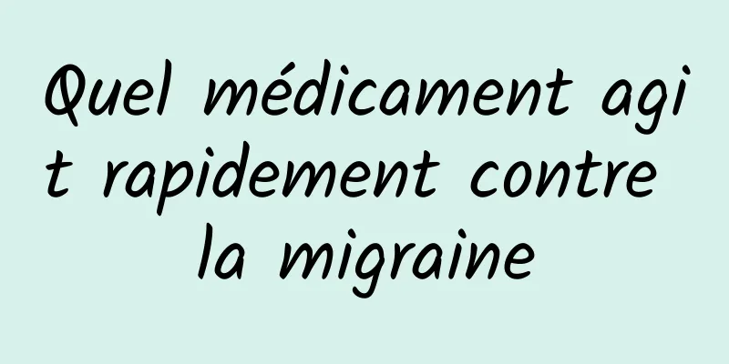 Quel médicament agit rapidement contre la migraine