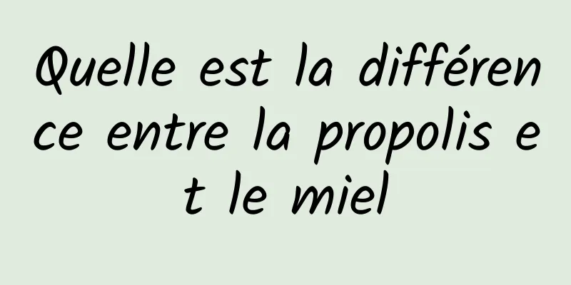 Quelle est la différence entre la propolis et le miel