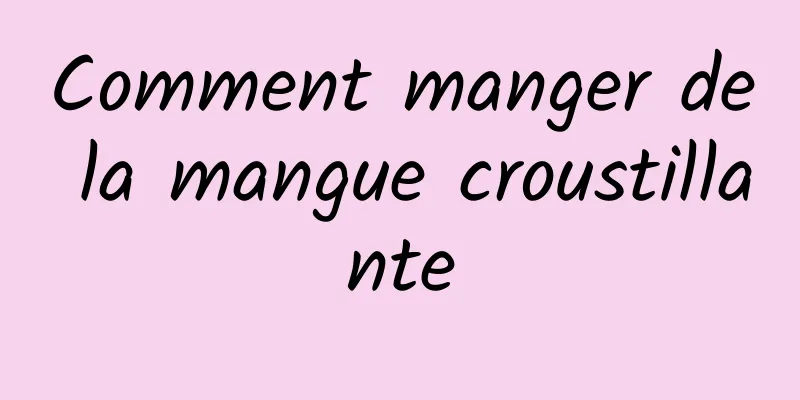 Comment manger de la mangue croustillante