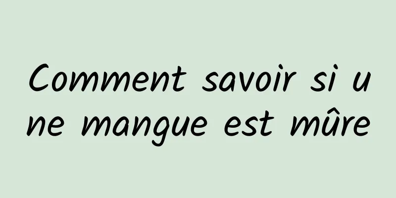 Comment savoir si une mangue est mûre