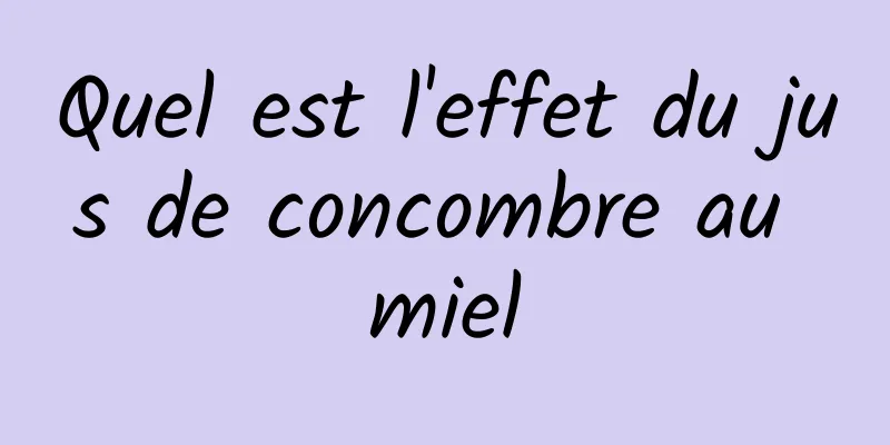 Quel est l'effet du jus de concombre au miel
