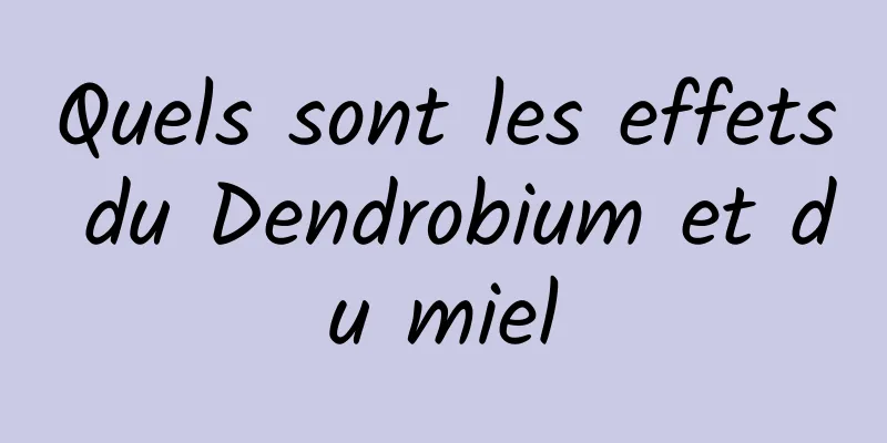 Quels sont les effets du Dendrobium et du miel