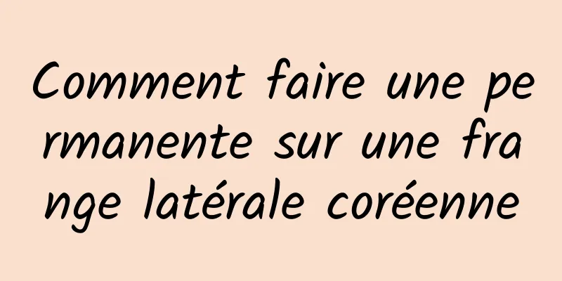 Comment faire une permanente sur une frange latérale coréenne