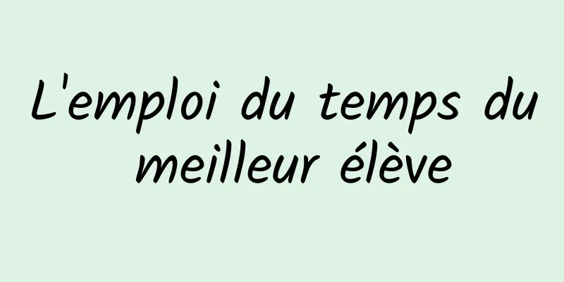 L'emploi du temps du meilleur élève