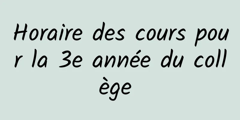 Horaire des cours pour la 3e année du collège 