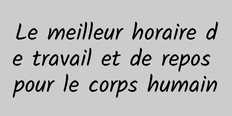 Le meilleur horaire de travail et de repos pour le corps humain