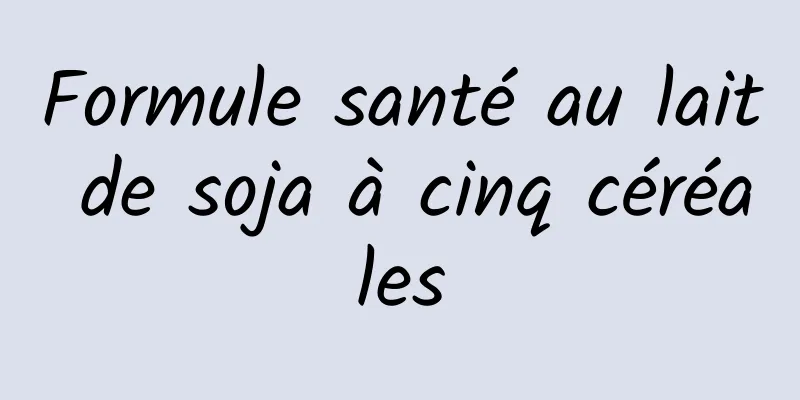 Formule santé au lait de soja à cinq céréales