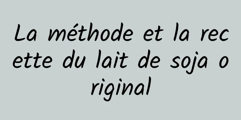 La méthode et la recette du lait de soja original