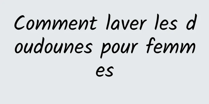 Comment laver les doudounes pour femmes