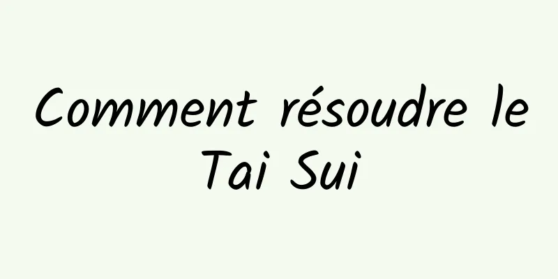 Comment résoudre le Tai Sui 