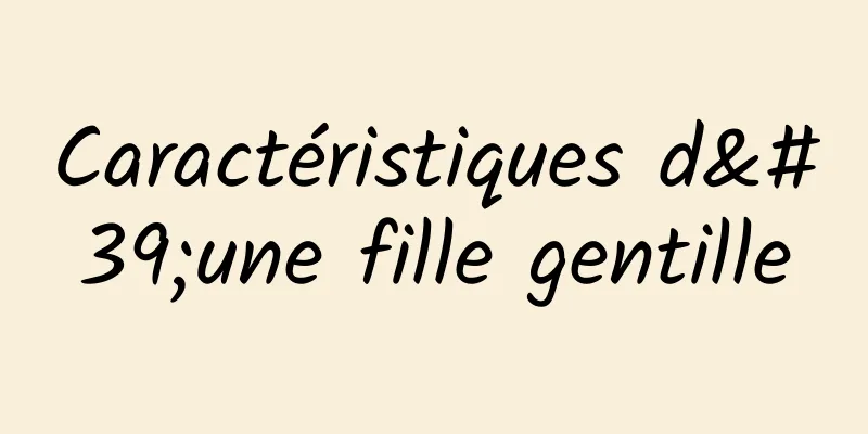 Caractéristiques d'une fille gentille