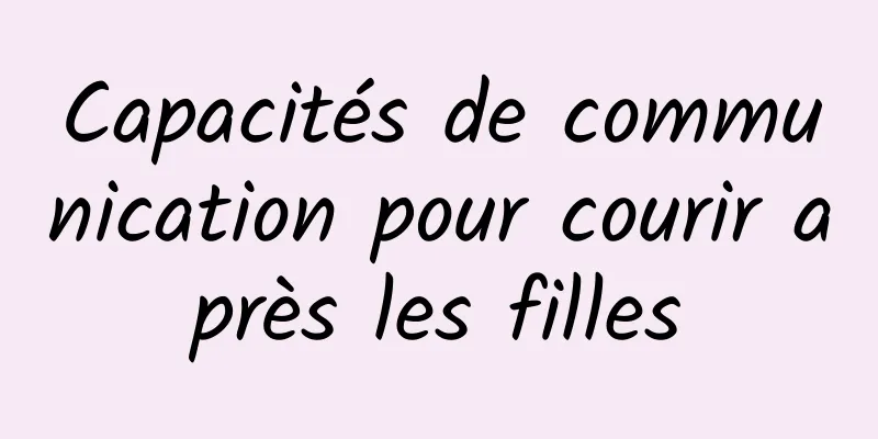 Capacités de communication pour courir après les filles