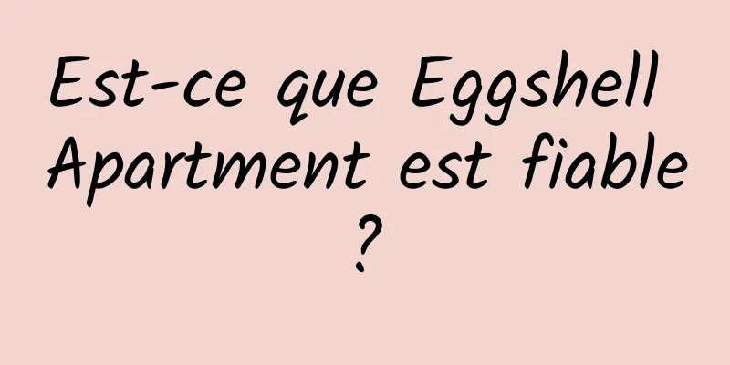 Est-ce que Eggshell Apartment est fiable ? 
