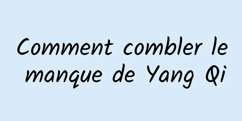 Comment combler le manque de Yang Qi