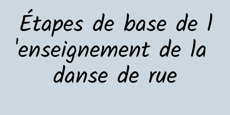 Étapes de base de l'enseignement de la danse de rue