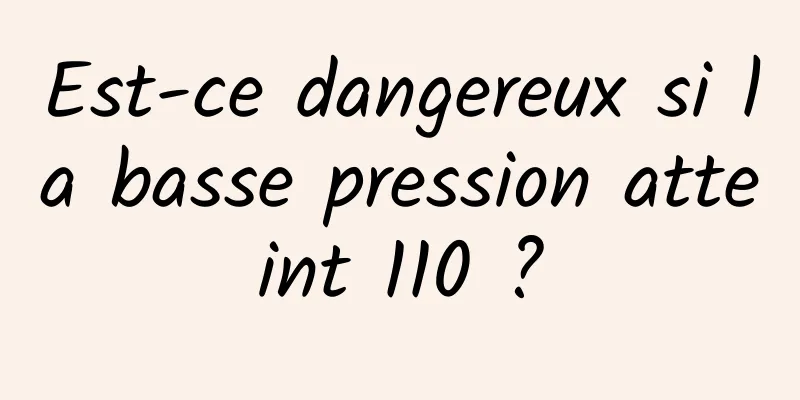 Est-ce dangereux si la basse pression atteint 110 ?