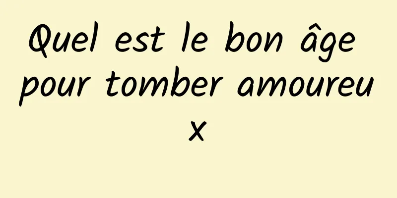 Quel est le bon âge pour tomber amoureux