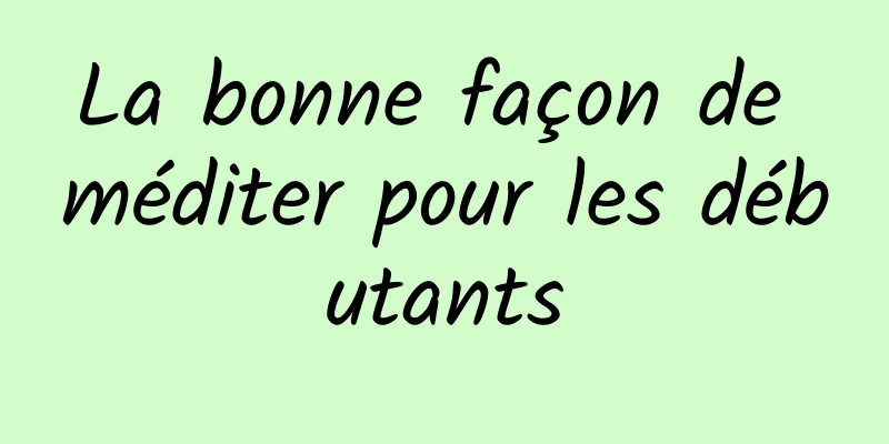 La bonne façon de méditer pour les débutants