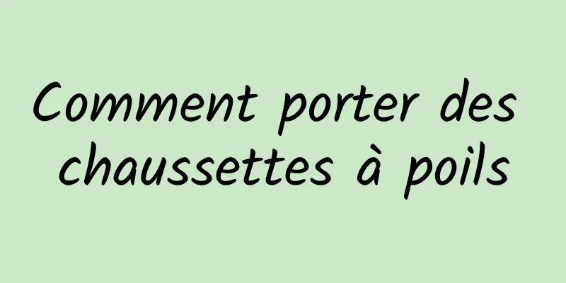 Comment porter des chaussettes à poils