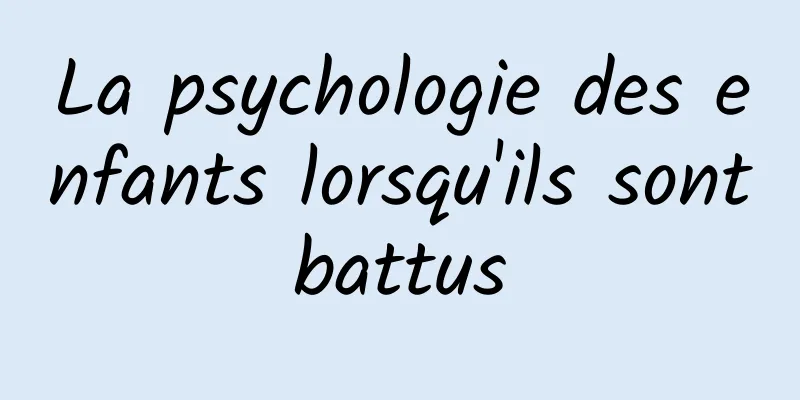 La psychologie des enfants lorsqu'ils sont battus 
