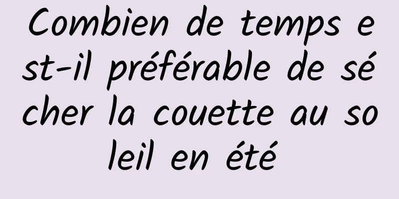 Combien de temps est-il préférable de sécher la couette au soleil en été 