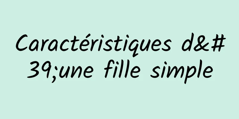 Caractéristiques d'une fille simple
