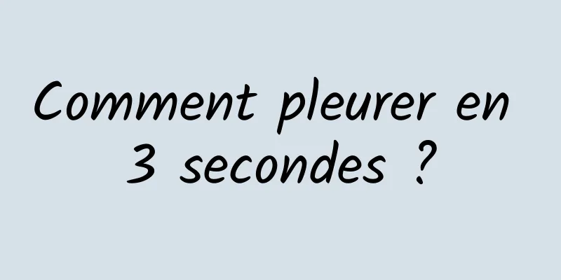 Comment pleurer en 3 secondes ?