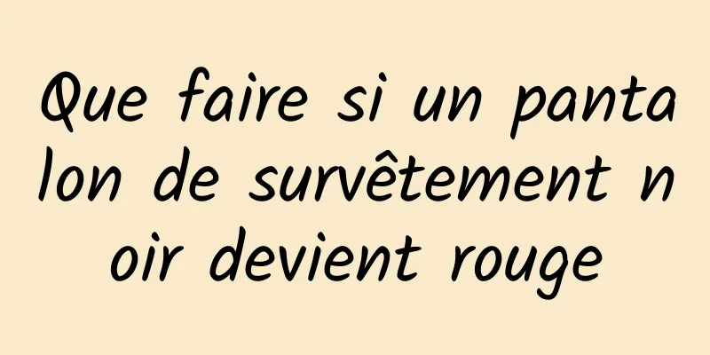 Que faire si un pantalon de survêtement noir devient rouge