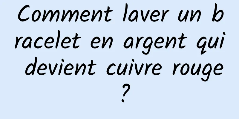 Comment laver un bracelet en argent qui devient cuivre rouge ?