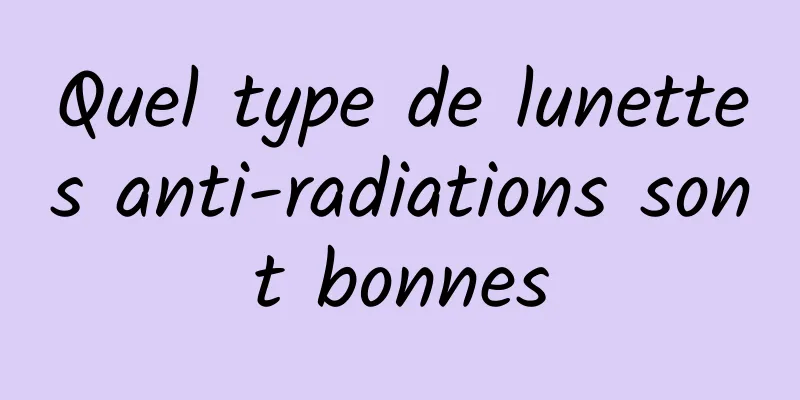 Quel type de lunettes anti-radiations sont bonnes