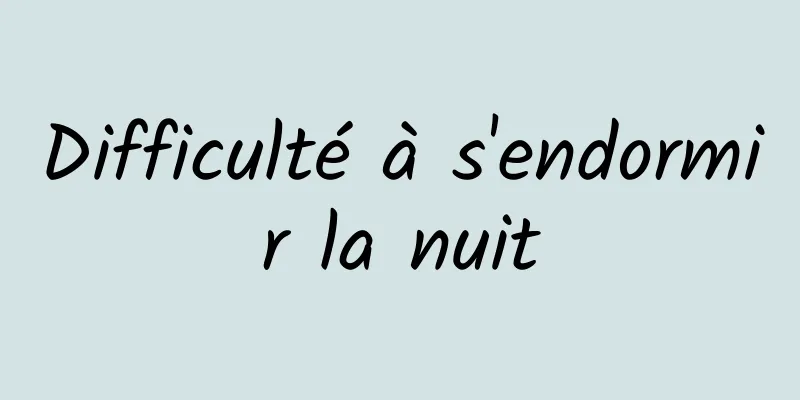 Difficulté à s'endormir la nuit