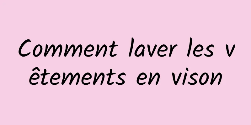 Comment laver les vêtements en vison