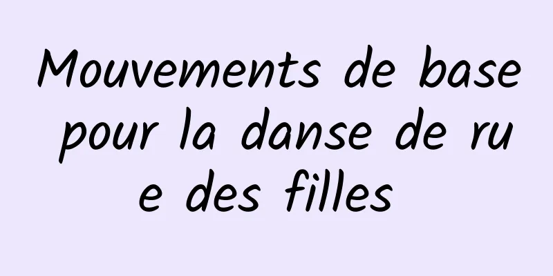 Mouvements de base pour la danse de rue des filles 