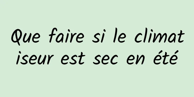 Que faire si le climatiseur est sec en été