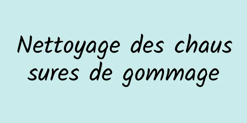 Nettoyage des chaussures de gommage