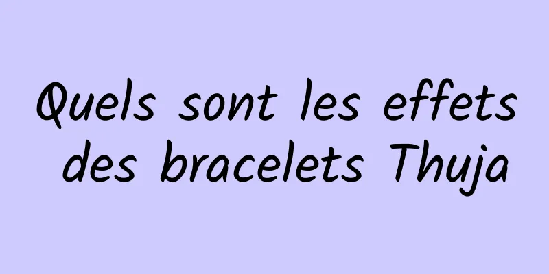 Quels sont les effets des bracelets Thuja
