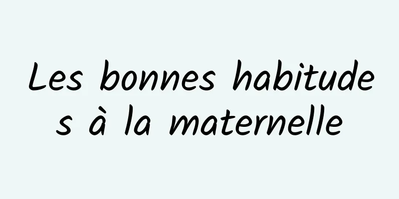 Les bonnes habitudes à la maternelle