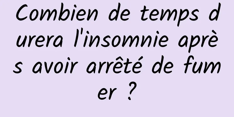 Combien de temps durera l'insomnie après avoir arrêté de fumer ?