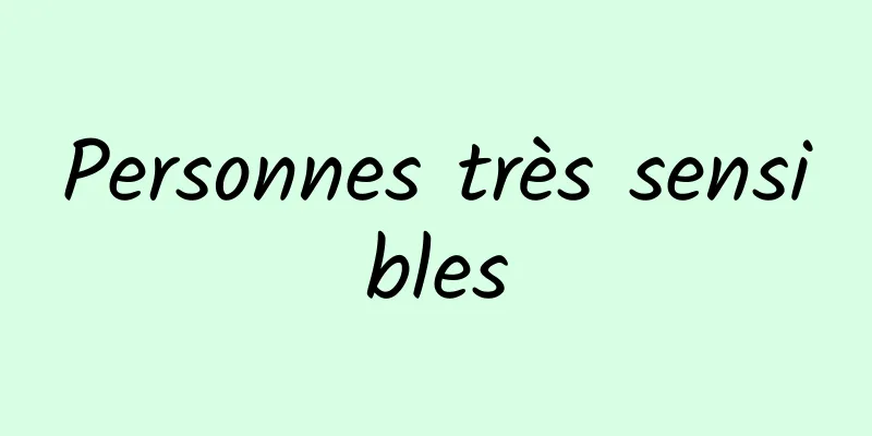 Personnes très sensibles